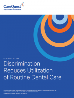 This is an image of a report on Discrimination Reduces Utilization of Routine Dental Care