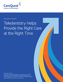 Image of report cover Teledentistry Helps Provide the Right Care at the Right Time